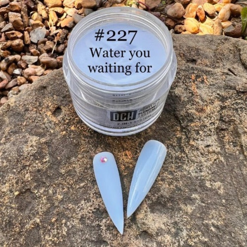 DCH227 Water You Waiting For 1oz